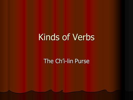 Kinds of Verbs The Ch’i-lin Purse.