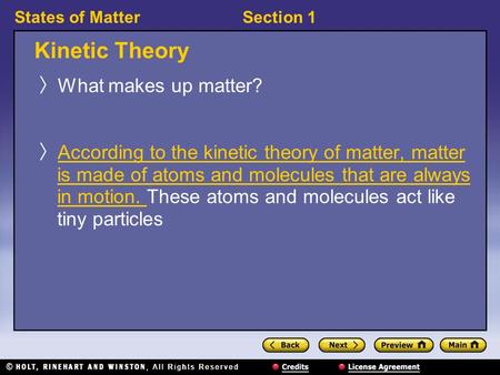States of MatterSection 1 Kinetic Theory 〉 What makes up matter? 〉 According to the kinetic theory of matter, matter is made of atoms and molecules that.