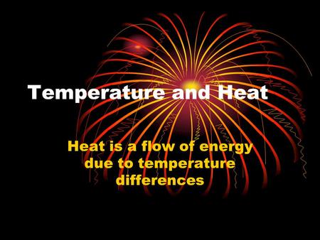 Heat is a flow of energy due to temperature differences