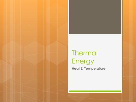 Thermal Energy Heat & Temperature. Definitions  Energy  Can do work  Kinetic Energy  Energy associated with the motion of objects, large or small.