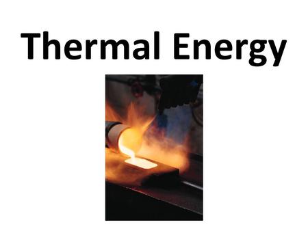 Thermal Energy. Thermal Energy vs. Temperature TEMPERATURE: Measure of the AVERAGE kinetic energy in the particles of a substance. – how fast the particles.