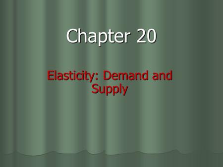 Chapter 20 Elasticity: Demand and Supply. Price Elasticity of Demand How sensitive is the quantity demanded to changes in price? How responsive are consumers.