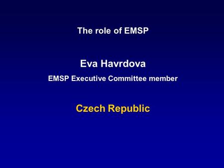 The role of EMSP Eva Havrdova EMSP Executive Committee member Czech Republic.