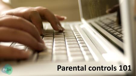Parental controls 101. What are they? Tools to help parents regulate their children’s internet use. You can set them: At network level. On your child’s.