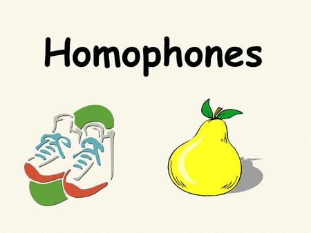 Homophones. Homophones are words that sound the same but have different spellings and different meanings. For example, pair and pear are homophones. This.
