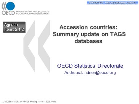 STD/PASS/TAGS – Trade and Globalisation Statistics STD/SES/TAGS – Trade and Globalisation Statistics Accession countries: Summary update on TAGS databases.