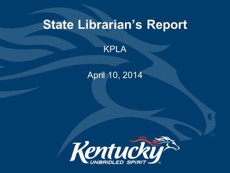 State Librarian’s Report KPLA April 10, 2014. Public Library Statistics 2013 Total operating revenue ($176,921,811) –Increase of 1.4% in 2013 –Increase.