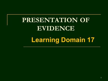 1 PRESENTATION OF EVIDENCE Learning Domain 17. 2 PURPOSE FOR THE RULES OF EVIDENCE Protect the jury from seeing or hearing evidence that is: (w/b p. 1-3)
