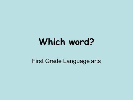 Which word? First Grade Language arts. 1. The boy is ___ talking. 1.Late 2.Still 3.On.