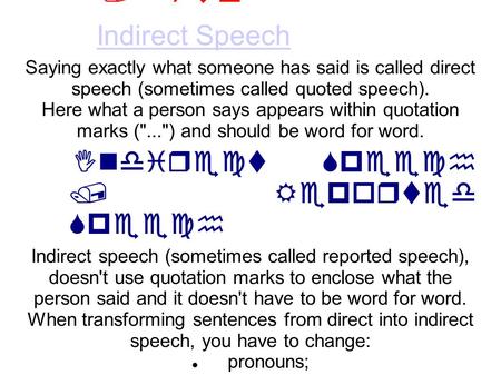 Direct Speech / Quo Indirect Speech Indirect Speech Saying exactly what someone has said is called direct speech (sometimes called quoted speech). Here.