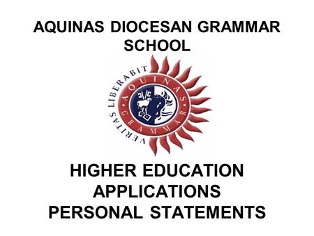 AQUINAS DIOCESAN GRAMMAR SCHOOL HIGHER EDUCATION APPLICATIONS PERSONAL STATEMENTS.
