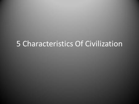 5 Characteristics Of Civilization