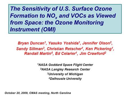 The Sensitivity of U.S. Surface Ozone Formation to NO x and VOCs as Viewed from Space: the Ozone Monitoring Instrument (OMI) Bryan Duncan 1, Yasuko Yoshida.