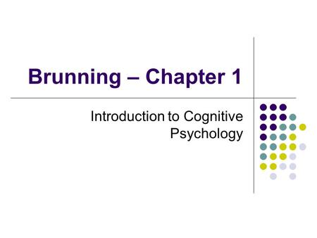 Brunning – Chapter 1 Introduction to Cognitive Psychology.