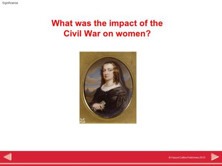 Significance © HarperCollins Publishers 2010 What was the impact of the Civil War on women?