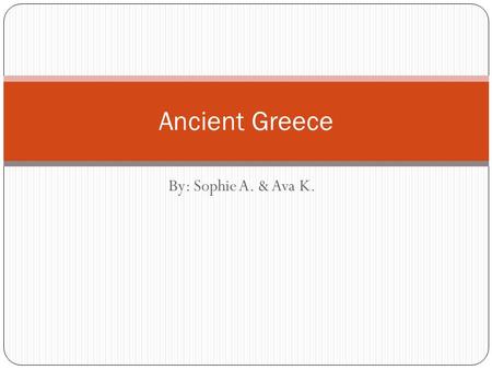 By: Sophie A. & Ava K. Ancient Greece. Civilization.