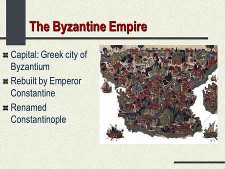 The Byzantine Empire Capital: Greek city of Byzantium