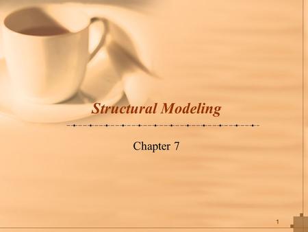 1 Structural Modeling Chapter 7. 2 Key Ideas A structural or conceptual model describes the structure of the data that supports the business processes.