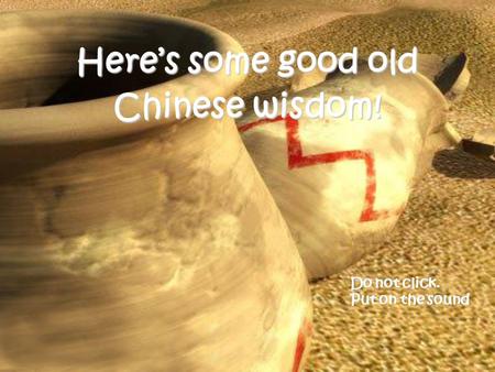 Here’s some good old Chinese wisdom! Do not click. Put on the sound.