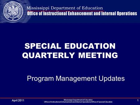 April 2011 Mississippi Department of Education Office of Instructional Enhancement and Internal Operations/Office of Special Education 1 SPECIAL EDUCATION.