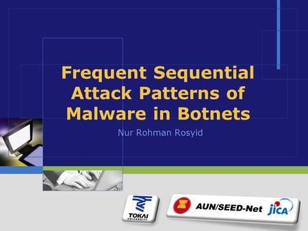 Frequent Sequential Attack Patterns of Malware in Botnets Nur Rohman Rosyid.