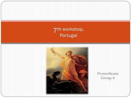Prometheans Group 6 7 th workshop, Portugal. TEACHING LEVEL  Primary school  Age 11-12.