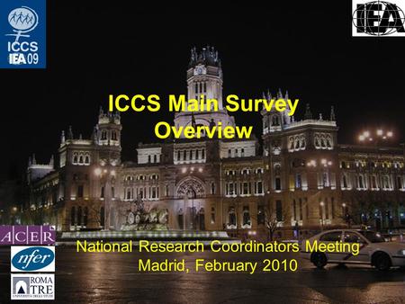 ICCS Main Survey Overview National Research Coordinators Meeting Madrid, February 2010.