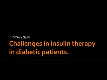 Dr Stanley Ngare.  Pharmacology of Types of insulin available  Various routes of delivery & factors that affect absorption  Patient and provider barriers.