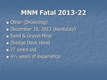 MNM Fatal 2013-22 Other (Drowning) Other (Drowning) December 10, 2013 (Kentucky) December 10, 2013 (Kentucky) Sand & Gravel Mine Sand & Gravel Mine Dredge.
