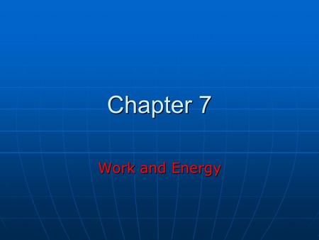 Chapter 7 Work and Energy. Conservation Laws Mass Mass Electric Charge Electric Charge Conservation of Energy Conservation of Energy Sum of all forms.