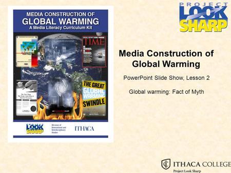 Media Construction of Global Warming PowerPoint Slide Show, Lesson 2 Global warming: Fact of Myth.