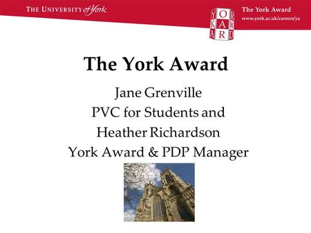 The York Award Jane Grenville PVC for Students and Heather Richardson York Award & PDP Manager.