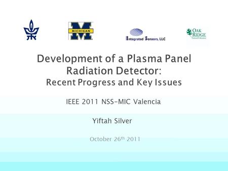IEEE 2011 NSS-MIC Valencia Yiftah Silver October 26 th 2011.