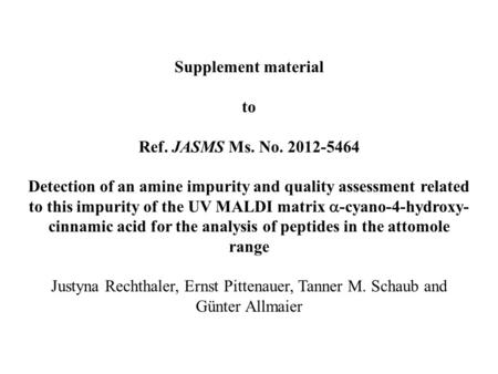 Supplement material to Ref. JASMS Ms. No. 2012-5464 Detection of an amine impurity and quality assessment related to this impurity of the UV MALDI matrix.