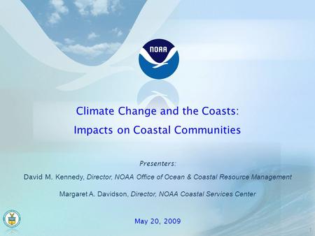 Presenters: David M. Kennedy, Director, NOAA Office of Ocean & Coastal Resource Management Margaret A. Davidson, Director, NOAA Coastal Services Center.