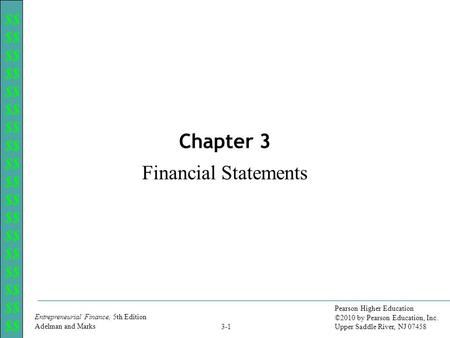 $$ Entrepreneurial Finance, 5th Edition Adelman and Marks Pearson Higher Education ©2010 by Pearson Education, Inc. Upper Saddle River, NJ 07458 3-1 Chapter.