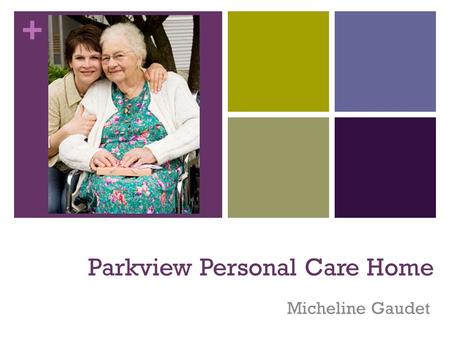 + Parkview Personal Care Home Micheline Gaudet. + Welcome Home.