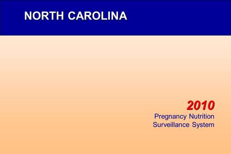 2010 NORTH CAROLINA Pregnancy Nutrition Surveillance System.