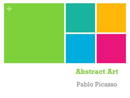 + Abstract Art Pablo Picasso. + Which is ABSTRACT?