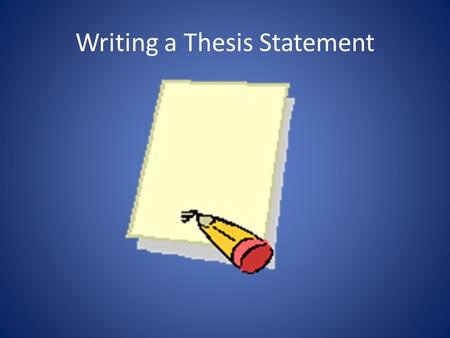 Writing a Thesis Statement. What is it? For most student work, it's a one- or two- sentence statement that explicitly outlines the purpose or point of.