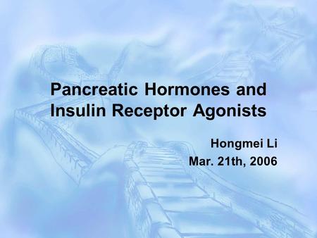 Pancreatic Hormones and Insulin Receptor Agonists Hongmei Li Mar. 21th, 2006.