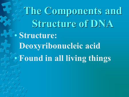 The Components and Structure of DNA