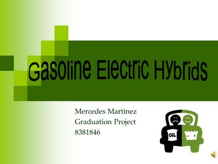 Mercedes Martinez Graduation Project 8381846 Thesis Statement Gasoline electric hybrids outweigh the convenience and initial low prices of standard gasoline.