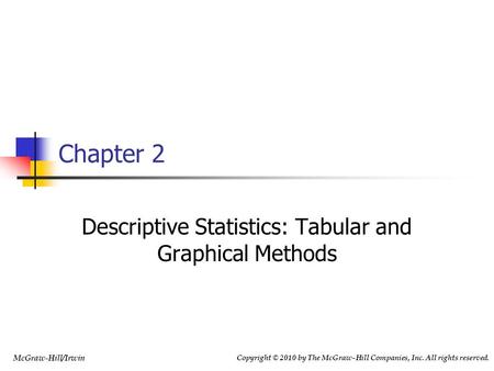 Copyright © 2010 by The McGraw-Hill Companies, Inc. All rights reserved. McGraw-Hill/Irwin Chapter 2 Descriptive Statistics: Tabular and Graphical Methods.