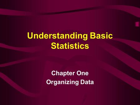 Understanding Basic Statistics Chapter One Organizing Data.