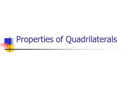 Properties of Quadrilaterals. Quadrilateral Trapezoid Isosceles Trapezoid Parallelogram RhombusRectangle Quadrilateral Tree Kite Square.