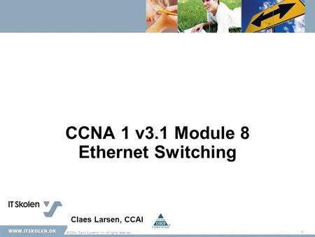 1 © 2004, Cisco Systems, Inc. All rights reserved. CCNA 1 v3.1 Module 8 Ethernet Switching Claes Larsen, CCAI.