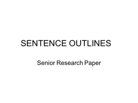 SENTENCE OUTLINES Senior Research Paper.