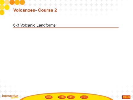6-3 Volcanic Landforms Volcanoes- Course 2. Vocabulary Caldera- The large hole at the top of a volcano formed when the roof of a volcano’s magma chamber.