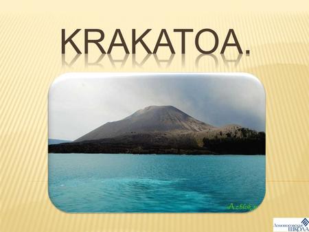 Krakatoa is a great volcano on the island of Krakatoa between Java and Sumatra in present day in Indinesia. Island of Karakatoa.